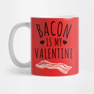 Bacon Is My Valentine Mug